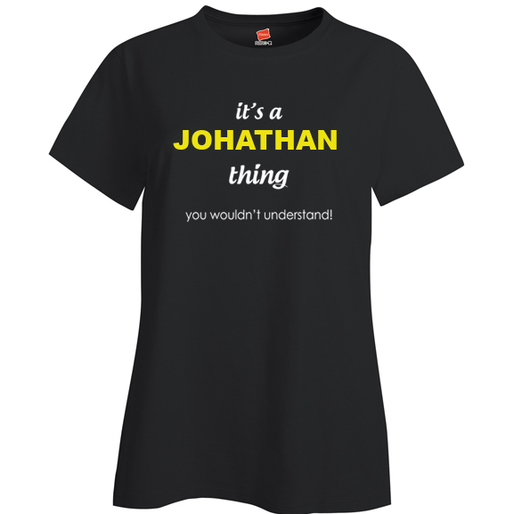 It's a Johathan Thing, You wouldn't Understand Ladies T Shirt