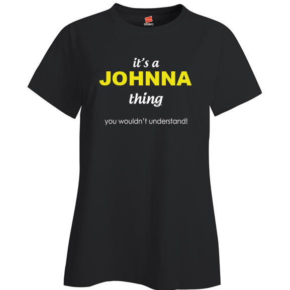 It's a Johnna Thing, You wouldn't Understand Ladies T Shirt