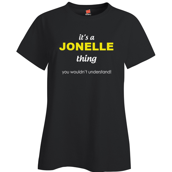 It's a Jonelle Thing, You wouldn't Understand Ladies T Shirt