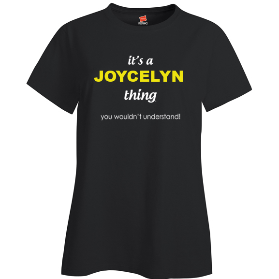 It's a Joycelyn Thing, You wouldn't Understand Ladies T Shirt