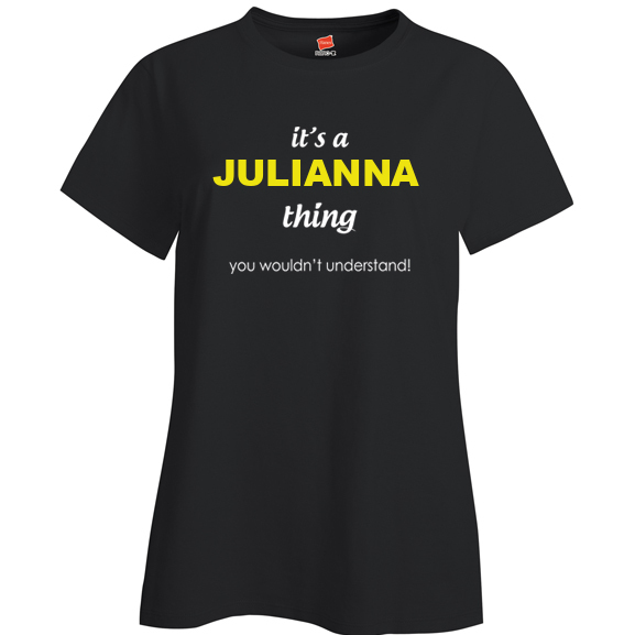 It's a Julianna Thing, You wouldn't Understand Ladies T Shirt