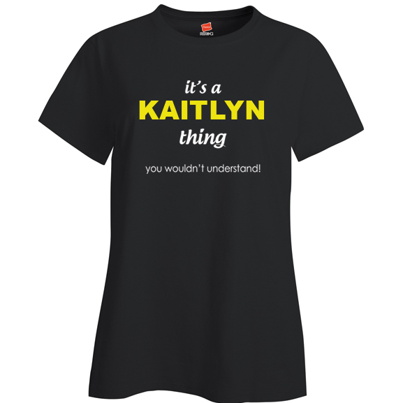 It's a Kaitlyn Thing, You wouldn't Understand Ladies T Shirt