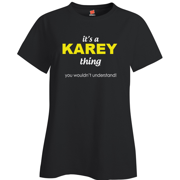 It's a Karey Thing, You wouldn't Understand Ladies T Shirt