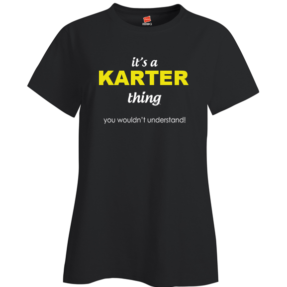 It's a Karter Thing, You wouldn't Understand Ladies T Shirt