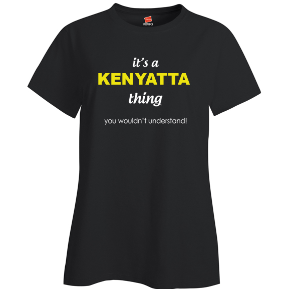 It's a Kenyatta Thing, You wouldn't Understand Ladies T Shirt