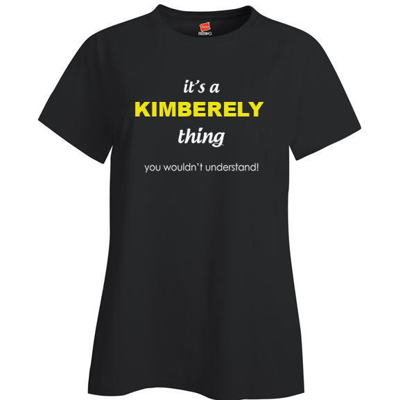 It's a Kimberely Thing, You wouldn't Understand Ladies T Shirt