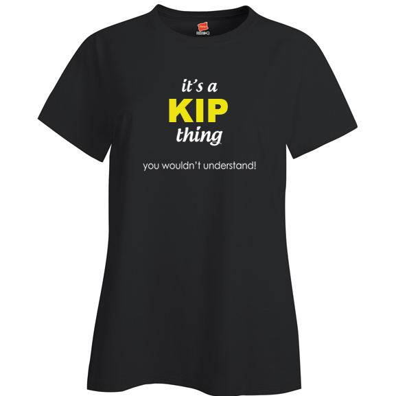 It's a Kip Thing, You wouldn't Understand Ladies T Shirt