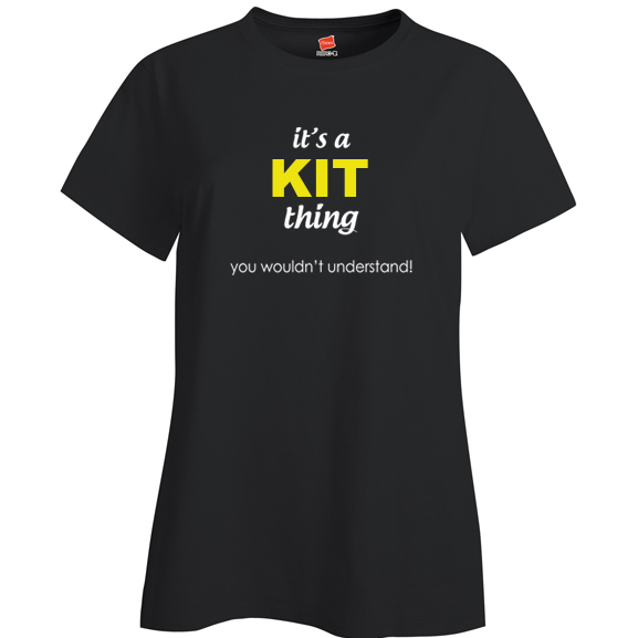It's a Kit Thing, You wouldn't Understand Ladies T Shirt