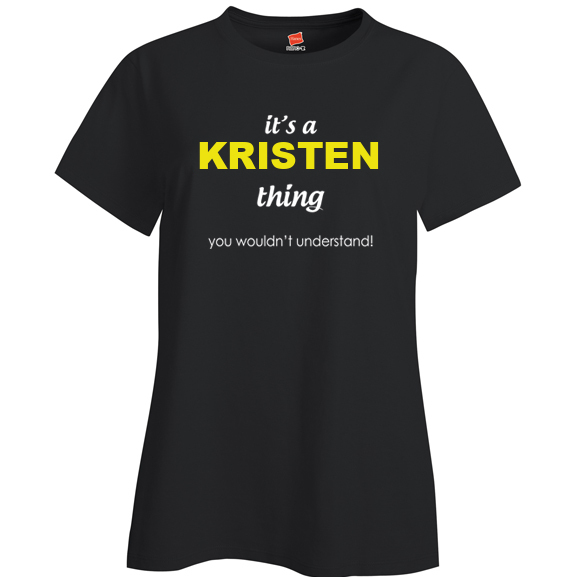 It's a Kristen Thing, You wouldn't Understand Ladies T Shirt