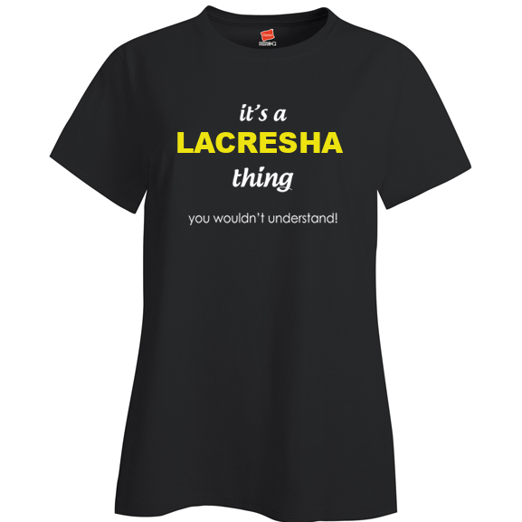 It's a Lacresha Thing, You wouldn't Understand Ladies T Shirt