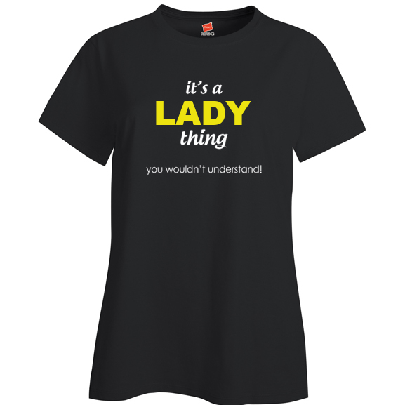 It's a Lady Thing, You wouldn't Understand Ladies T Shirt