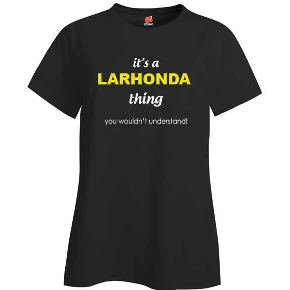 It's a Larhonda Thing, You wouldn't Understand Ladies T Shirt