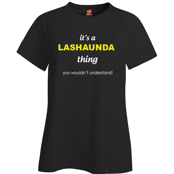 It's a Lashaunda Thing, You wouldn't Understand Ladies T Shirt