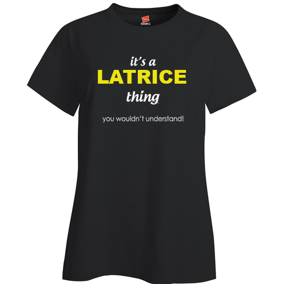 It's a Latrice Thing, You wouldn't Understand Ladies T Shirt