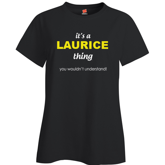 It's a Laurice Thing, You wouldn't Understand Ladies T Shirt