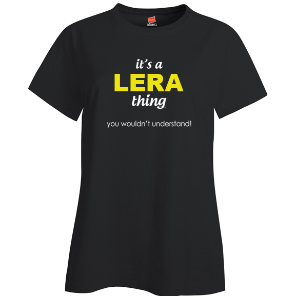 It's a Lera Thing, You wouldn't Understand Ladies T Shirt