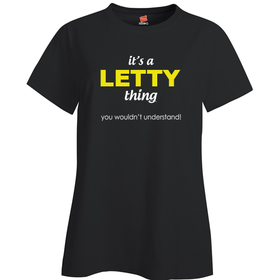 It's a Letty Thing, You wouldn't Understand Ladies T Shirt
