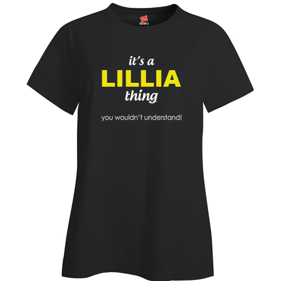 It's a Lillia Thing, You wouldn't Understand Ladies T Shirt