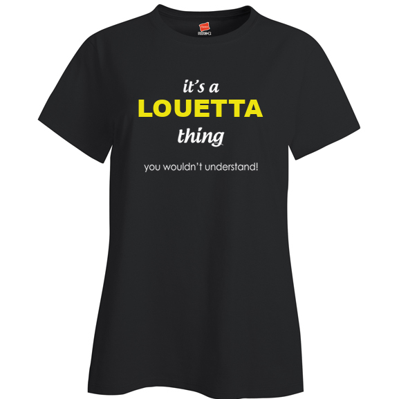 It's a Louetta Thing, You wouldn't Understand Ladies T Shirt