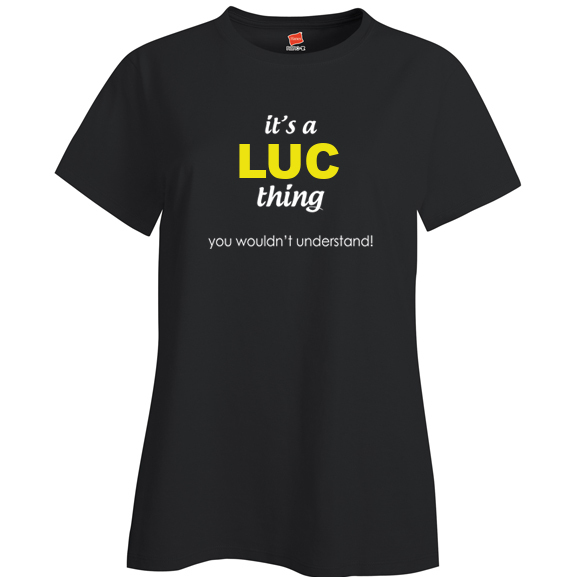 It's a Luc Thing, You wouldn't Understand Ladies T Shirt