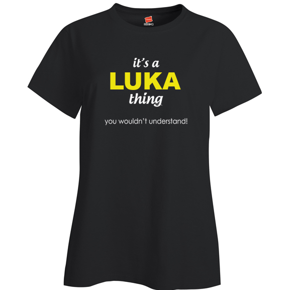 It's a Luka Thing, You wouldn't Understand Ladies T Shirt