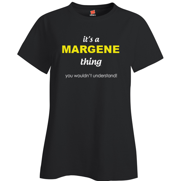 It's a Margene Thing, You wouldn't Understand Ladies T Shirt