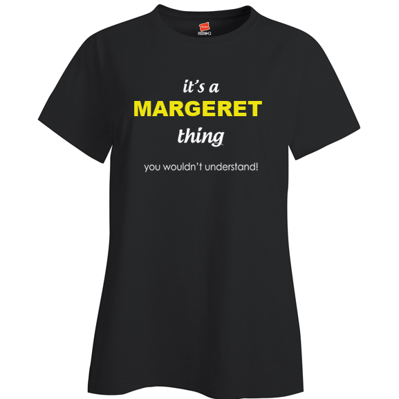 It's a Margeret Thing, You wouldn't Understand Ladies T Shirt