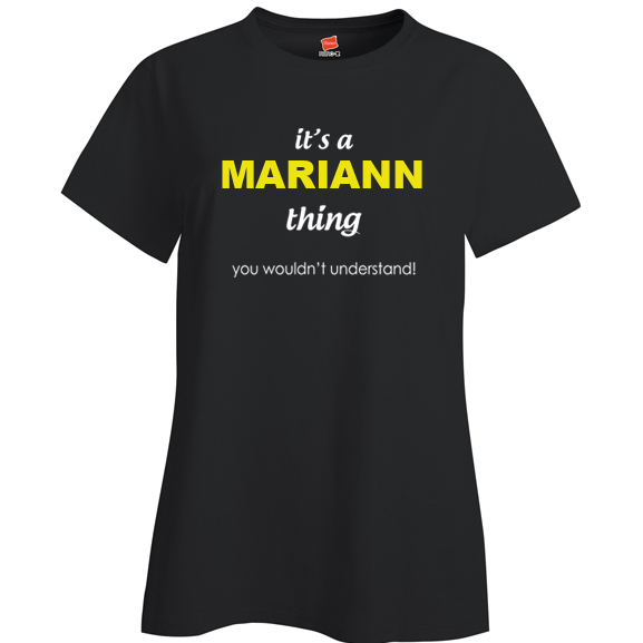 It's a Mariann Thing, You wouldn't Understand Ladies T Shirt