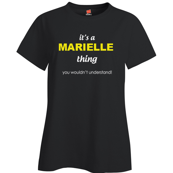 It's a Marielle Thing, You wouldn't Understand Ladies T Shirt