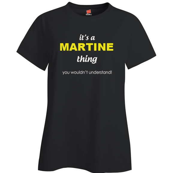 It's a Martine Thing, You wouldn't Understand Ladies T Shirt