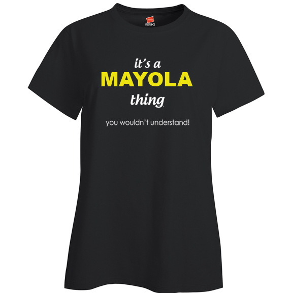 It's a Mayola Thing, You wouldn't Understand Ladies T Shirt