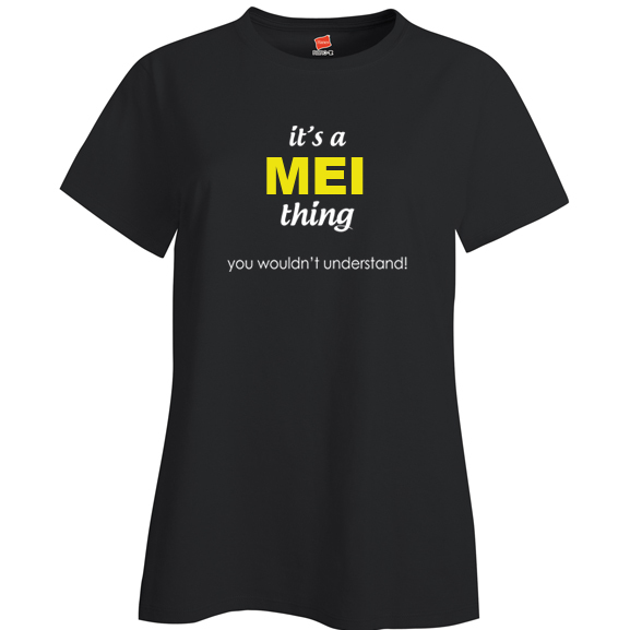 It's a Mei Thing, You wouldn't Understand Ladies T Shirt