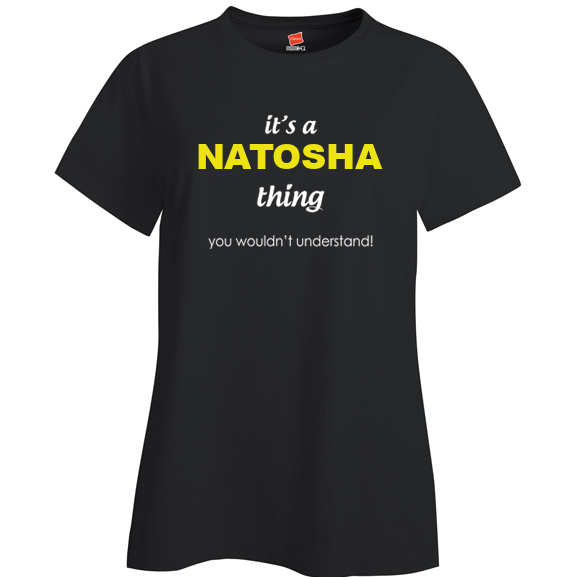 It's a Natosha Thing, You wouldn't Understand Ladies T Shirt