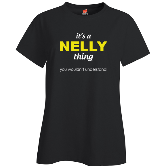 It's a Nelly Thing, You wouldn't Understand Ladies T Shirt