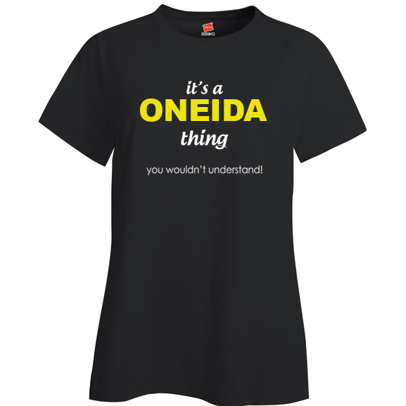 It's a Oneida Thing, You wouldn't Understand Ladies T Shirt
