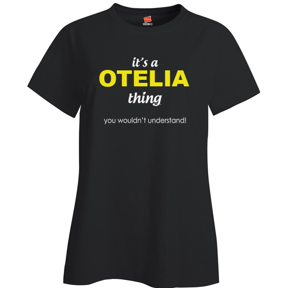It's a Otelia Thing, You wouldn't Understand Ladies T Shirt