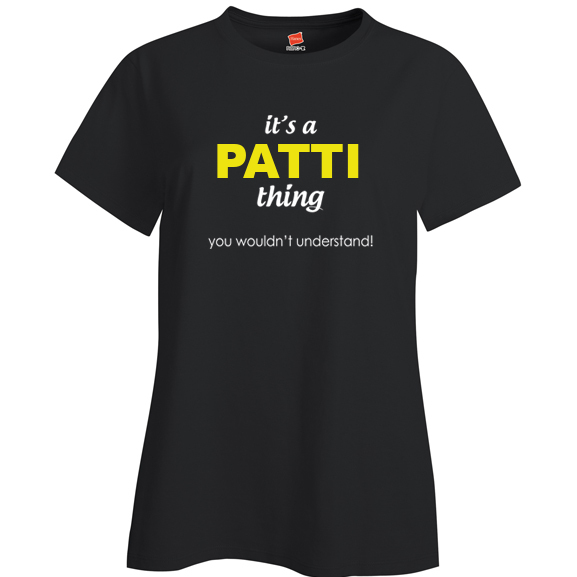 It's a Patti Thing, You wouldn't Understand Ladies T Shirt