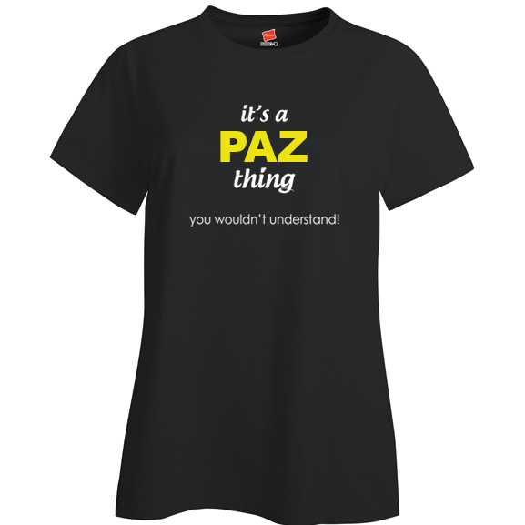 It's a Paz Thing, You wouldn't Understand Ladies T Shirt