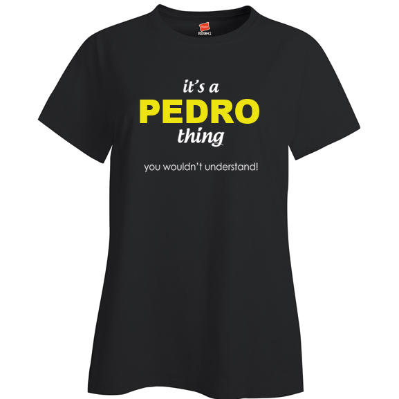 It's a Pedro Thing, You wouldn't Understand Ladies T Shirt