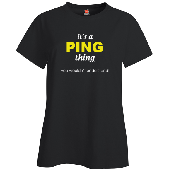 It's a Ping Thing, You wouldn't Understand Ladies T Shirt