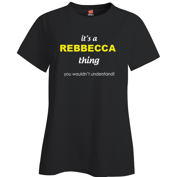 It's a Rebbecca Thing, You wouldn't Understand Ladies T Shirt