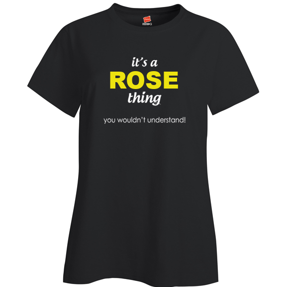 It's a Rose Thing, You wouldn't Understand Ladies T Shirt