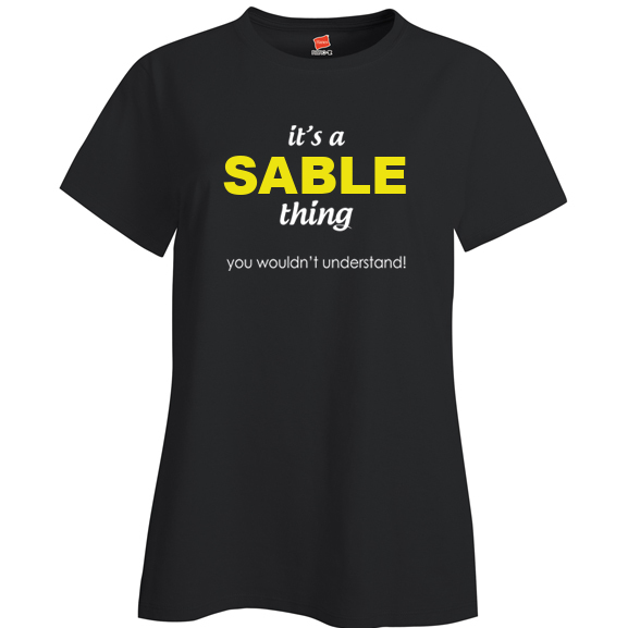It's a Sable Thing, You wouldn't Understand Ladies T Shirt