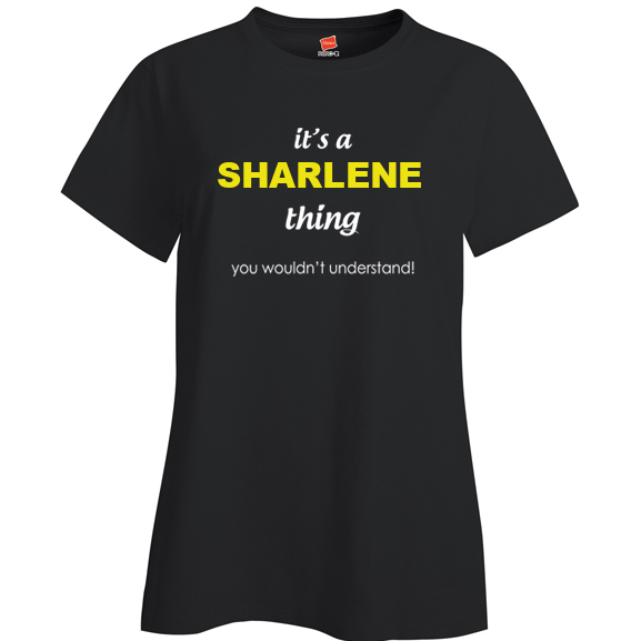 It's a Sharlene Thing, You wouldn't Understand Ladies T Shirt