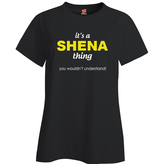 It's a Shena Thing, You wouldn't Understand Ladies T Shirt