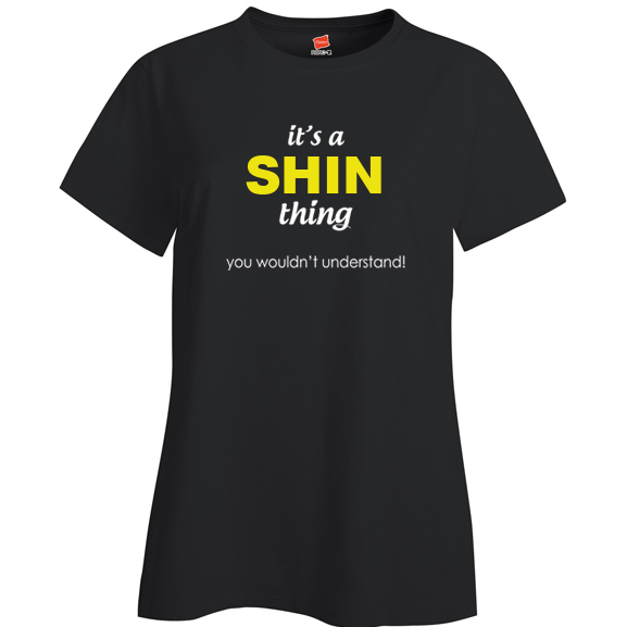 It's a Shin Thing, You wouldn't Understand Ladies T Shirt