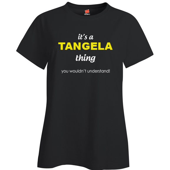 It's a Tangela Thing, You wouldn't Understand Ladies T Shirt