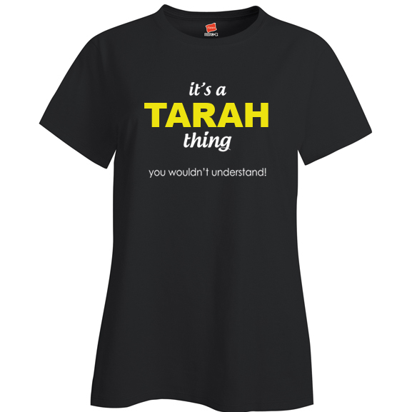 It's a Tarah Thing, You wouldn't Understand Ladies T Shirt