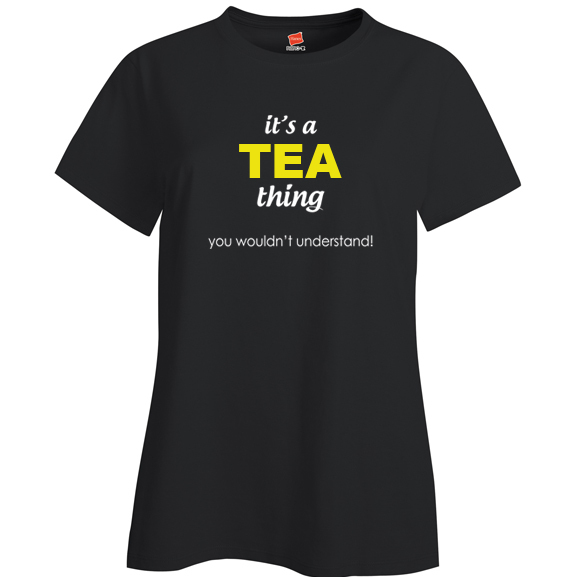 It's a Tea Thing, You wouldn't Understand Ladies T Shirt