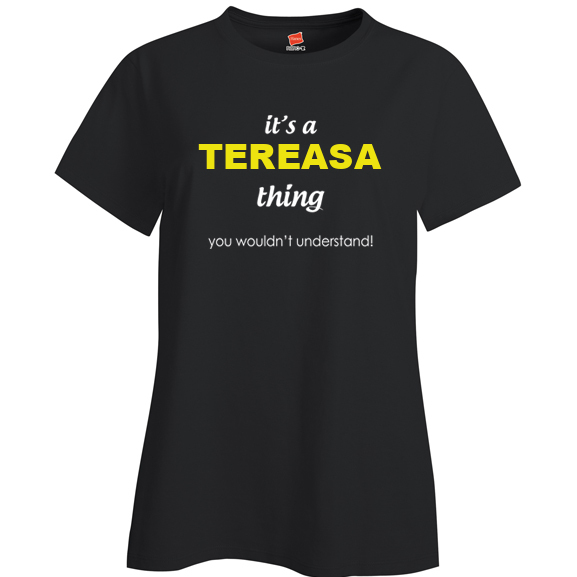 It's a Tereasa Thing, You wouldn't Understand Ladies T Shirt